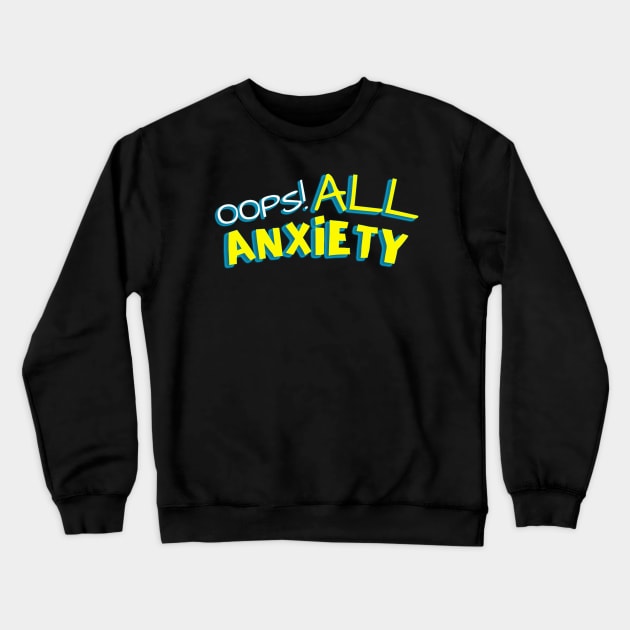 Oops! All Anxiety Crewneck Sweatshirt by CursedContent